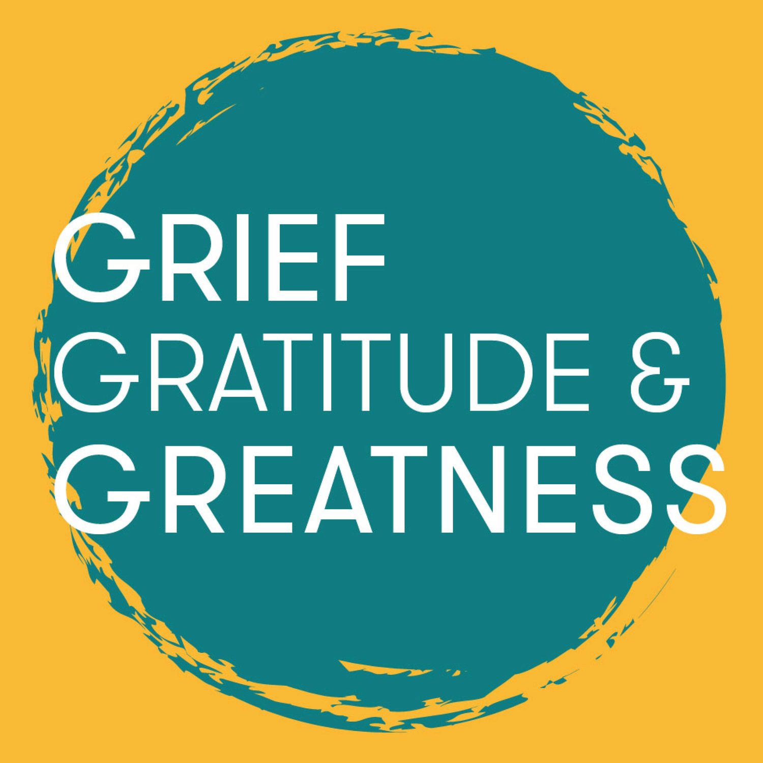 Grief Gratitude & Greatness