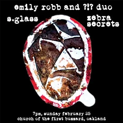Emily Robb + ??!!! Duo, S*Glass, Zebra Secrets at First Church of the Buzzard OAK
