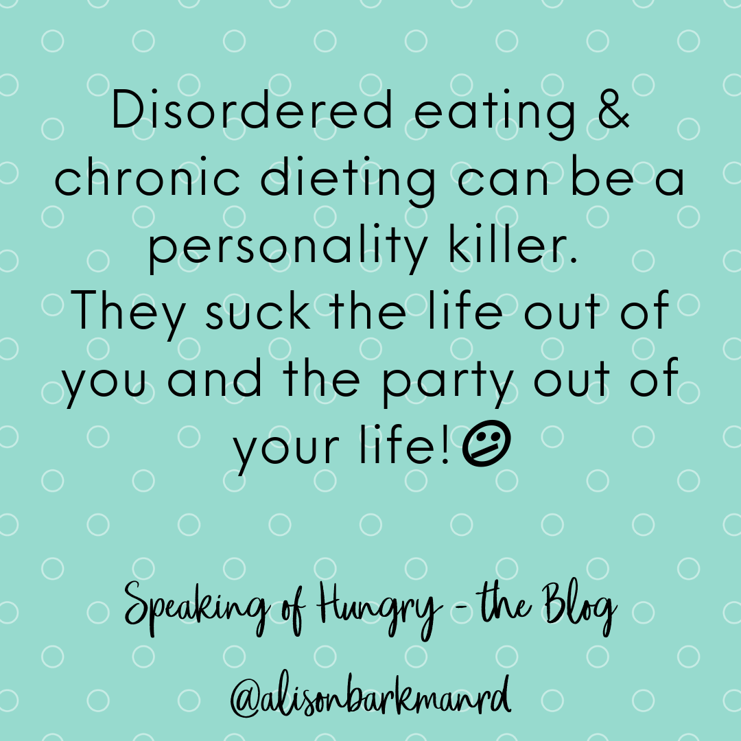Disordered eating & chronic dieting can be a personality killer. They suck the life out of you and the party out of your life!.png