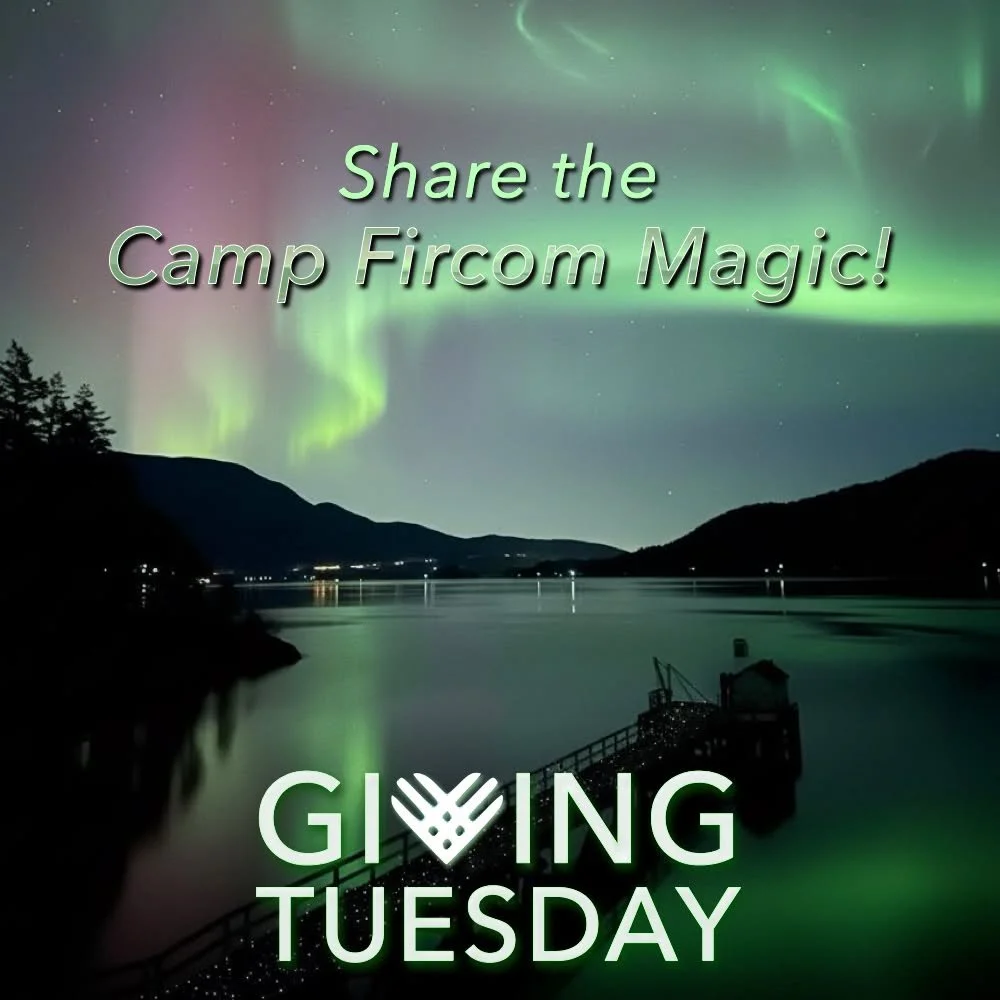 It&rsquo;s Giving Tuesday!

There&rsquo;s something magical about Camp Fircom... the friendships, the courage, the belonging, and the freedom kids feel when surrounded by nature.

Today, we&rsquo;re inviting our community to support the Campership Fu