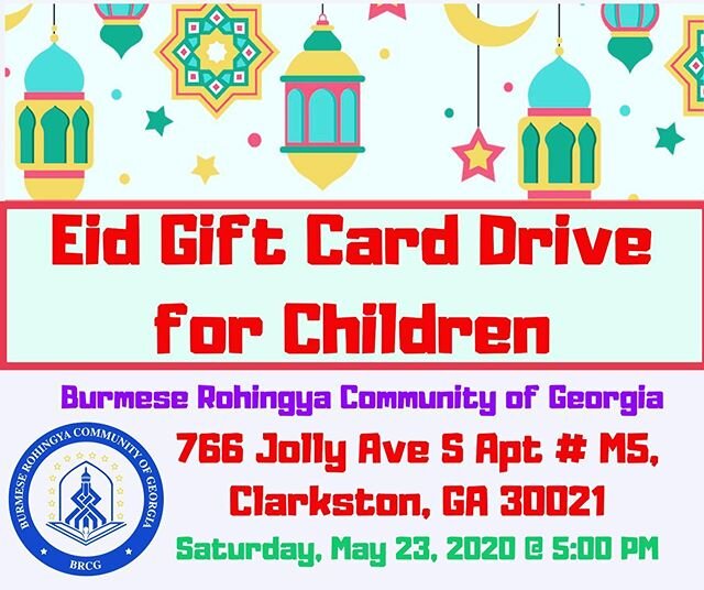 The Burmese Rohingya Community of Georgia will be giving away Eid gifts card for children tomorrow @ 5:00 pm. Saturday, May 23, 2020 at the Rohingya Community Center please bring your children BRCG team will make sure to get every child iA.