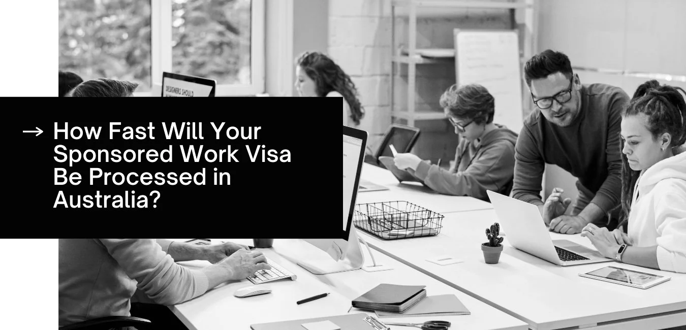 How Fast Will Your Sponsored Work Visa Be Processed in Australia? 