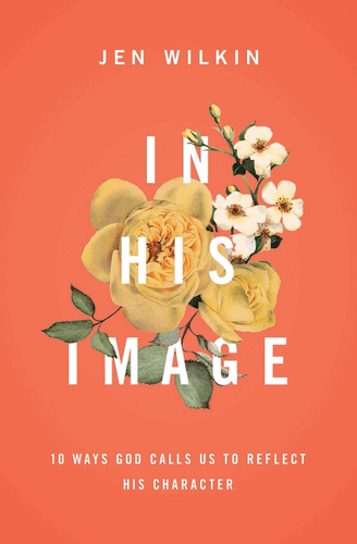 In His Image: 10 Ways God Calls us to Reflect His Character