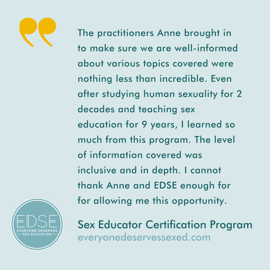  A testimonial that reads, “The practitioners Anne brought in to make sure we are well-informed about various topics covered were nothing less than incredible. Even after studying human sexuality for 2 decades and teaching sex education for 9 years, 