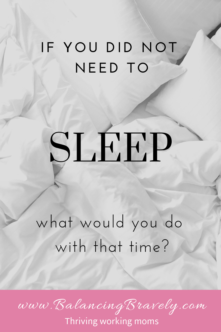 if you did not need to sleep what would you do with your time