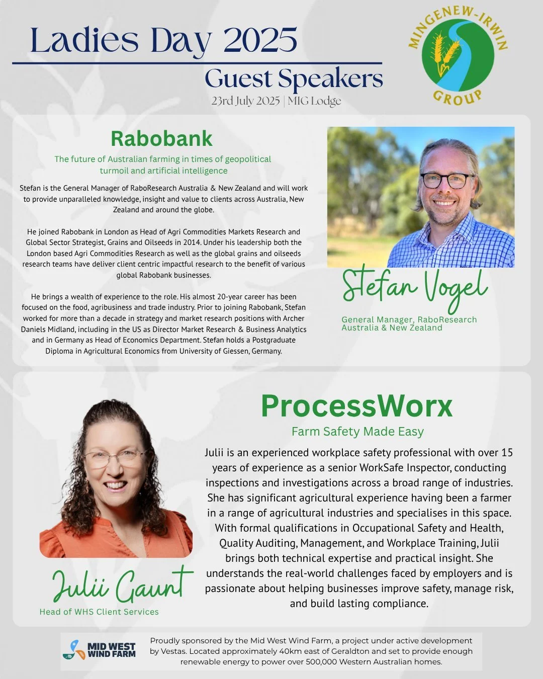 Get excited for MIG Ladies Day 2025!

We&rsquo;re excited to welcome a line-up of guest speakers to this year&rsquo;s event, including Stefen Vogel from Rabobank  and Julii Gaunt from ProcessWorx.

Wednesday, 23rd July 2025 | Mingenew-Irwin Group Lod