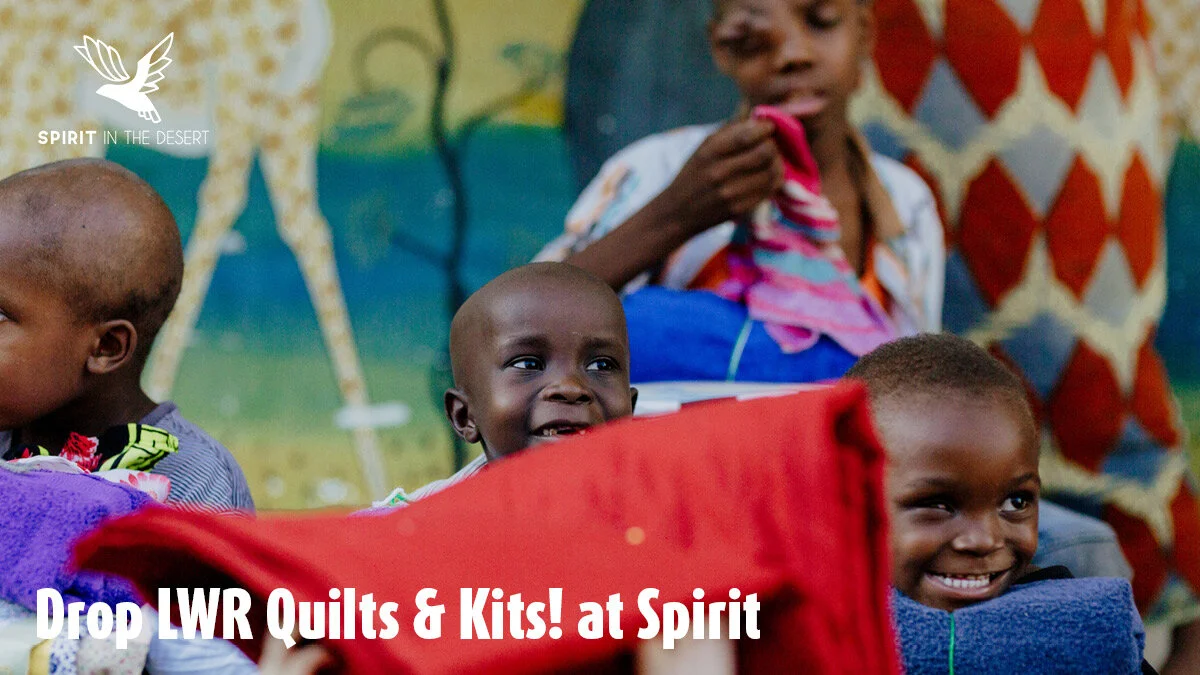 Drop off your Lutheran World Relief quilts and kits at Spirit in the Desert