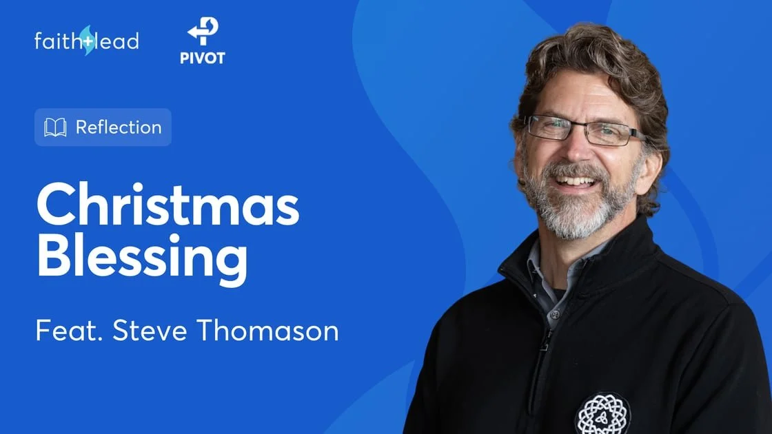 Pivot #158: Pastoral Care for Pastors: A Christmas Blessing for Weary Church Leaders