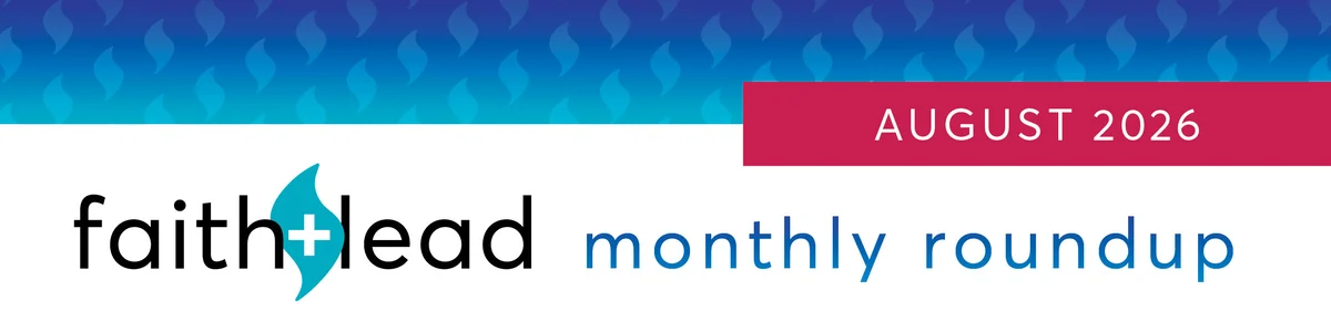 Faith+Lead August Roundup: New Tools for Learning, Leadership, and Ministry