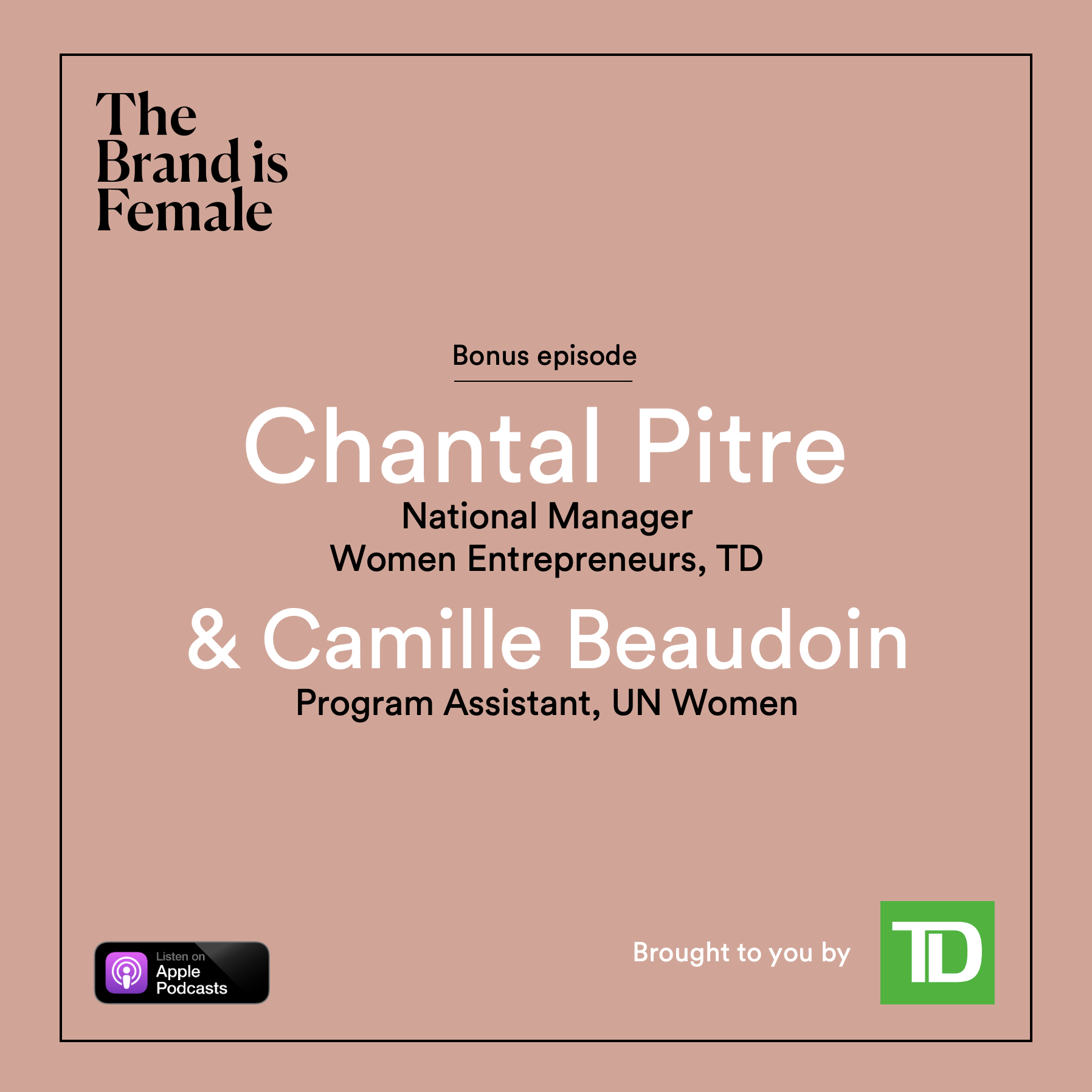 Bonus episode | Chantal Pitre &amp; Camille Beaudoin | TD Women Entrepreneurs &amp; UN Women