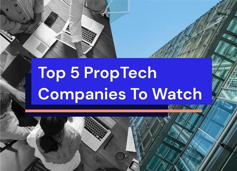 Top 5 PropTech Companies To Watch