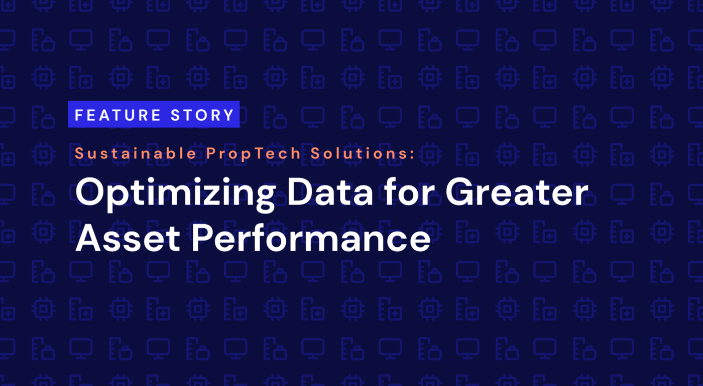 Sustainable PropTech Solutions: Optimizing Data for Greater Asset Performance