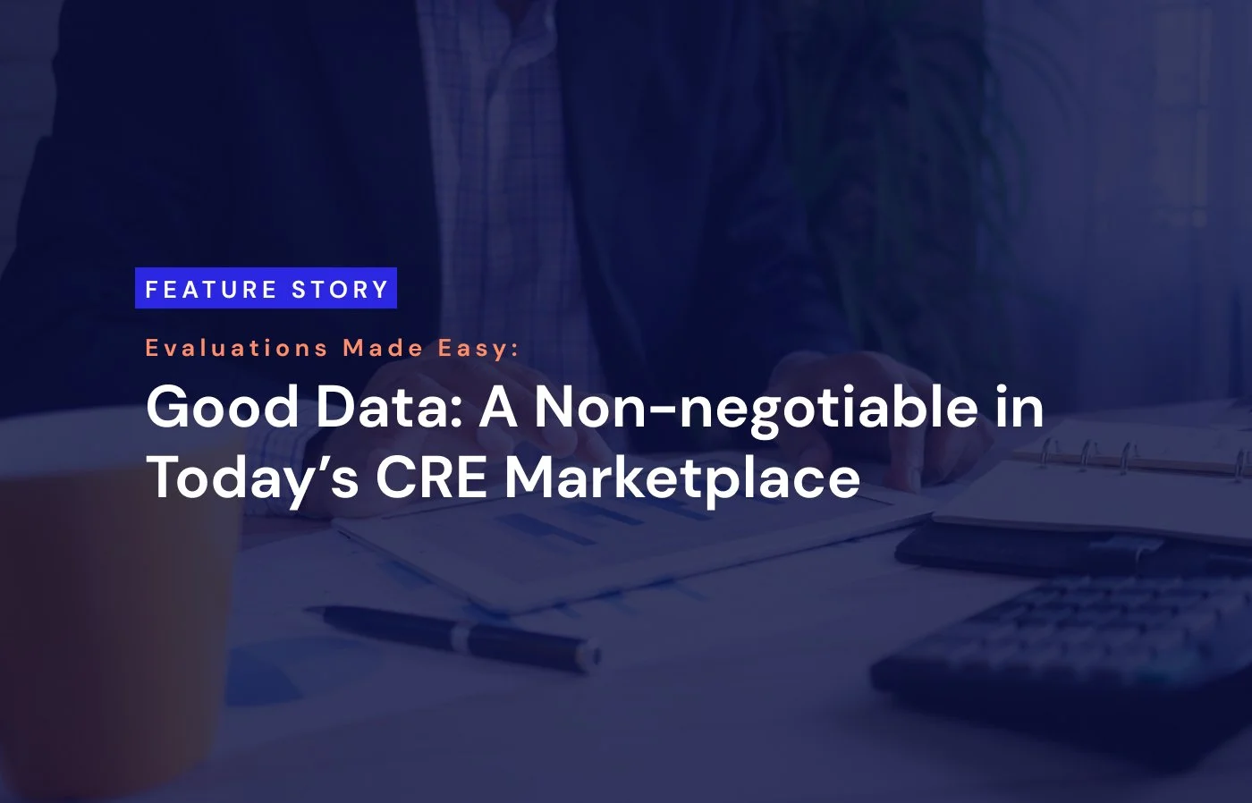 Good Data: A Non-negotiable in Today's CRE Marketplace
