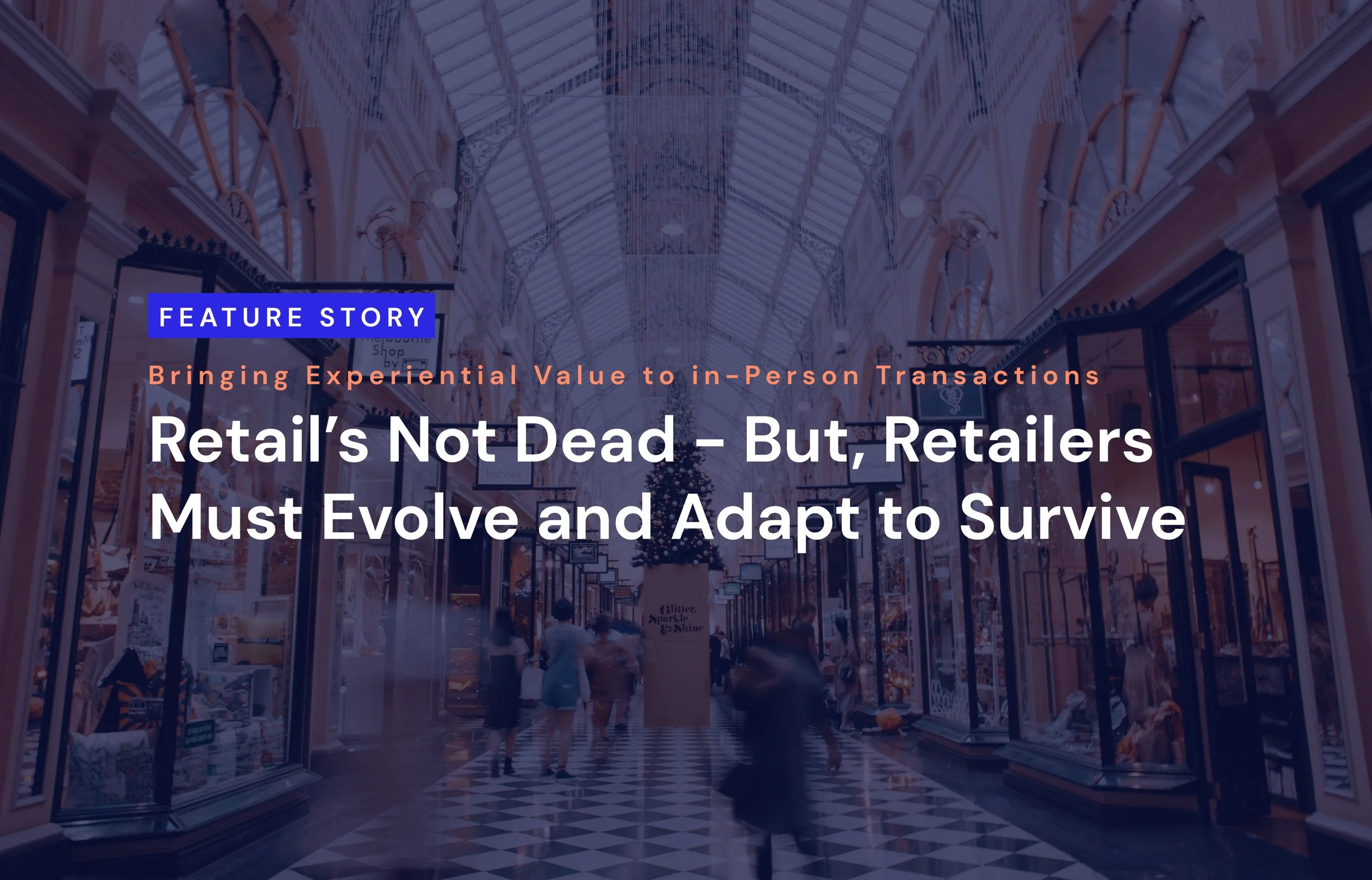 Retail’s Not Dead – But, Retailers Must Evolve to Keep Brick-and-Mortar From Going Extinct 