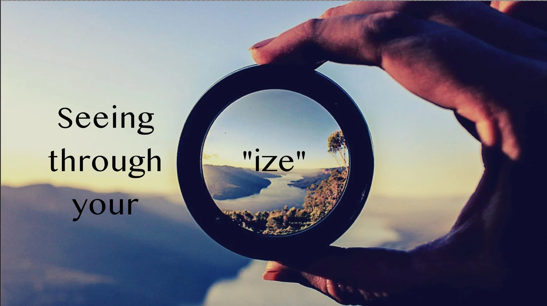Seeing through your "ize"