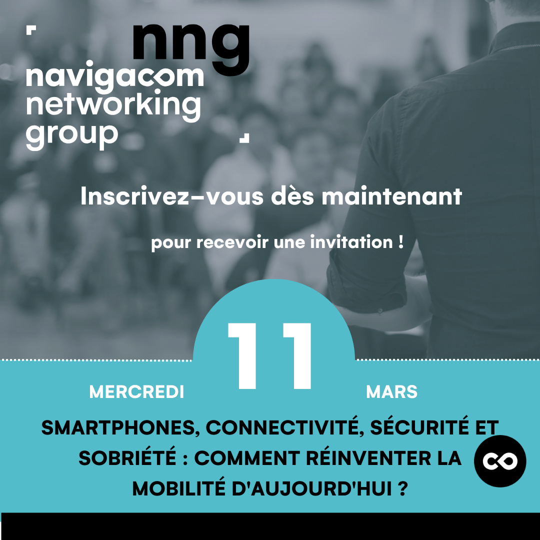 [Navigacom Networking Group] Smartphones, connectivité, sécurité et sobriété : comment réinventer la mobilité d'aujourd'hui ?