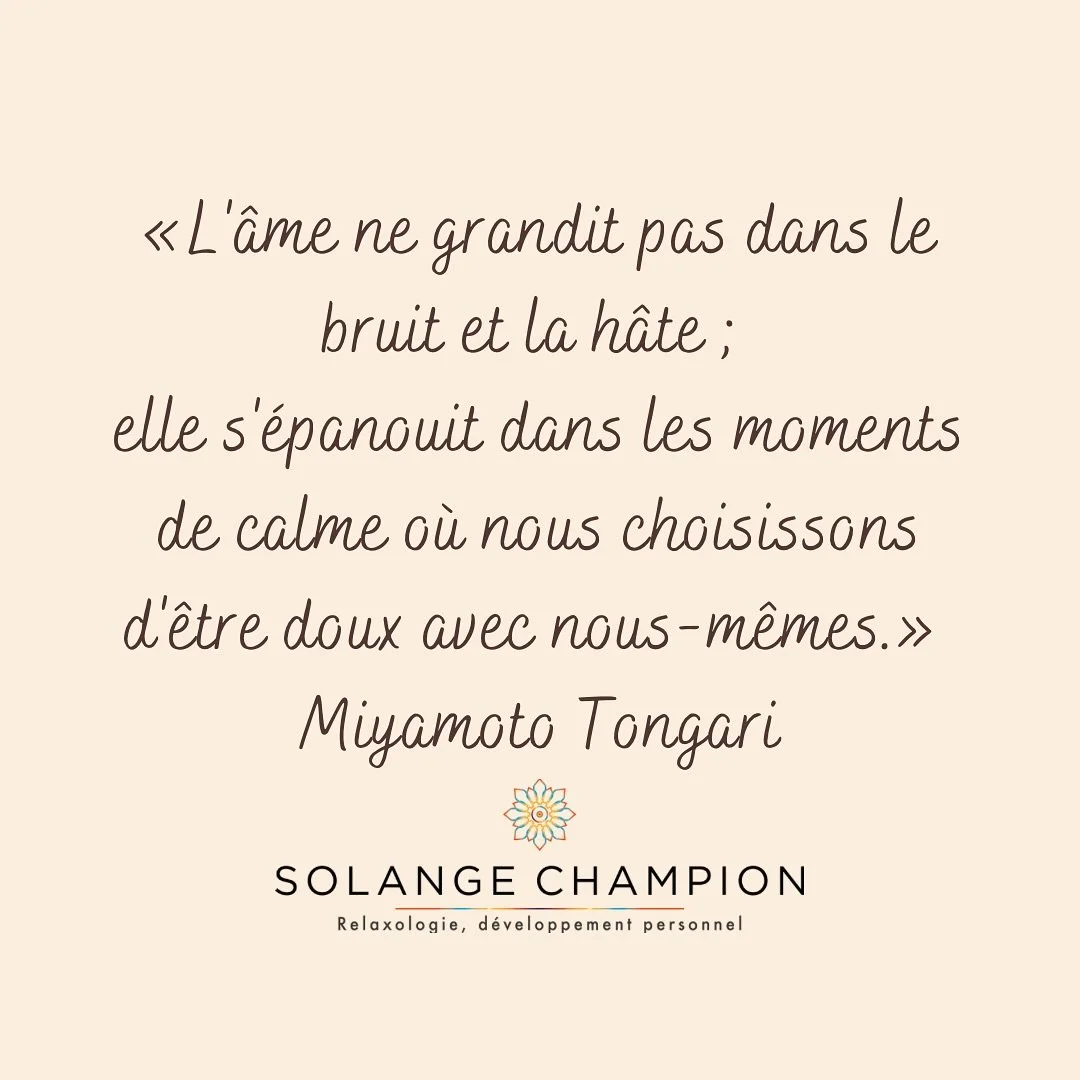 L&rsquo;&acirc;me a besoin d&rsquo;espace pour respirer.
De silence pour se retrouver.
De lenteur pour s&rsquo;&eacute;panouir.
Ce n&rsquo;est pas dans le tumulte du monde qu&rsquo;elle grandit, mais dans ces instants suspendus o&ugrave; l&rsquo;on s