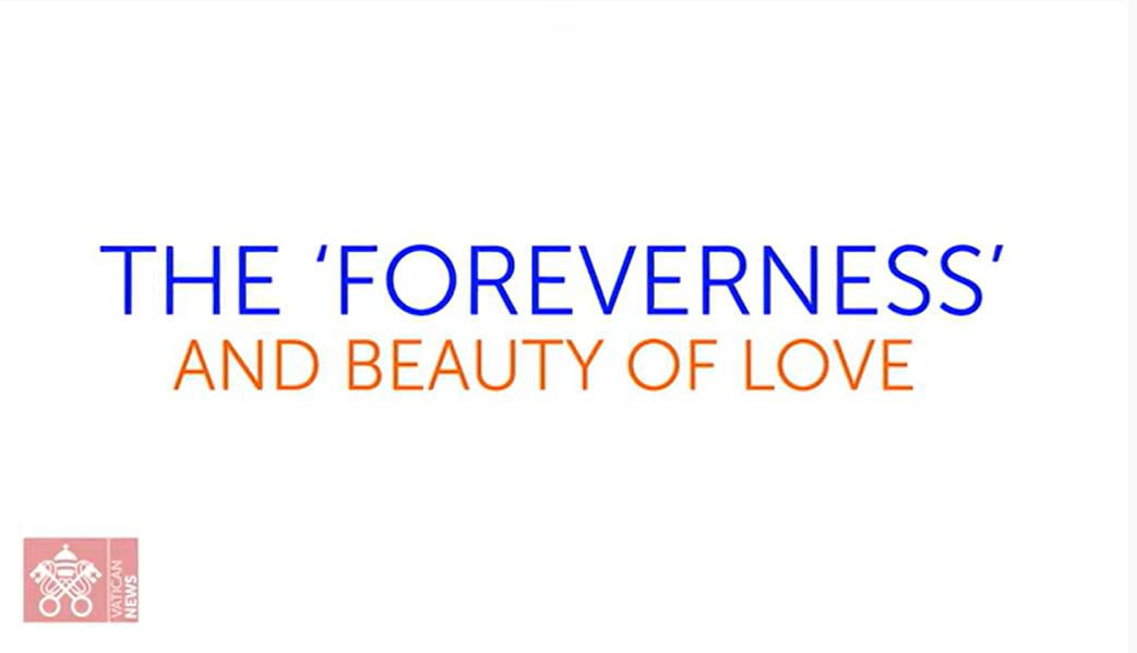 2022 World Meeting of Families:  The ‘Foreverness’ and Beauty of Love