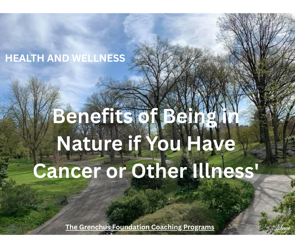 HEALTH AND WELLNESS: Benefits of Being in Nature if You Have Cancer or Other Illness'