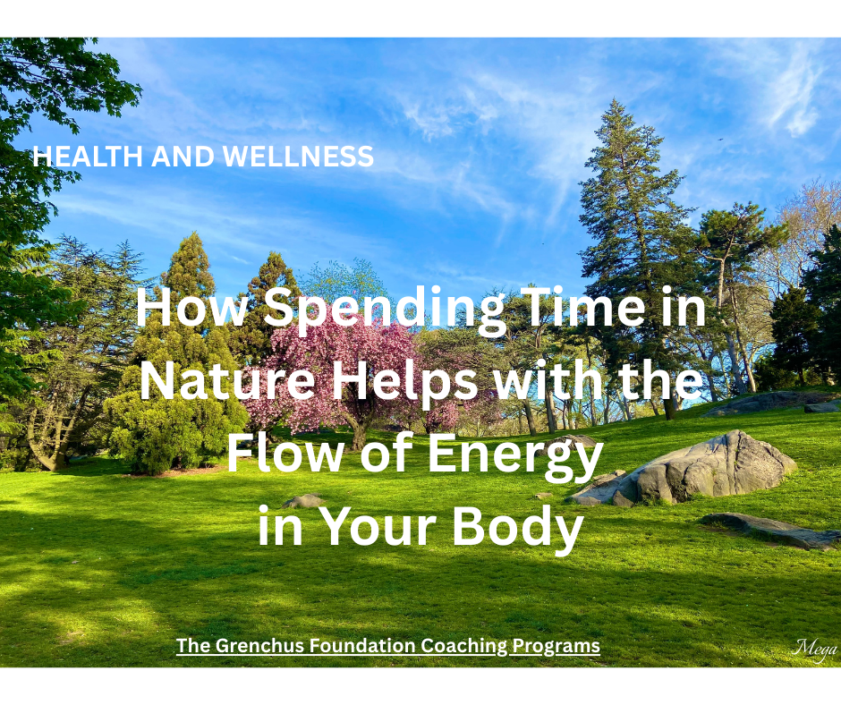 HEALTH AND WELLNESS: How Spending Time in Nature Helps with the Flow of Energy in Your Body