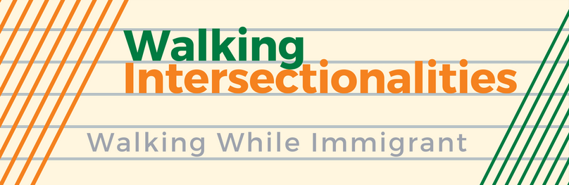 Walking-Intersectionalities_Walking-While-Immigrant_cropped.png