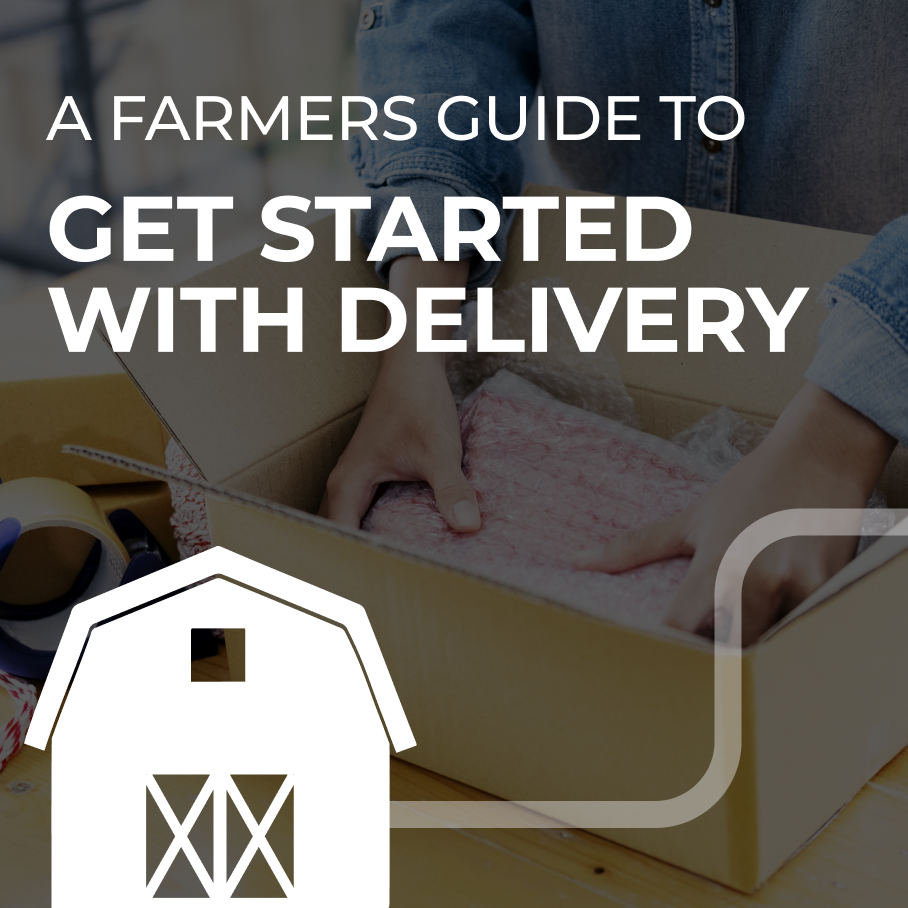 A Farmer’s Guide to Get Started with Delivery