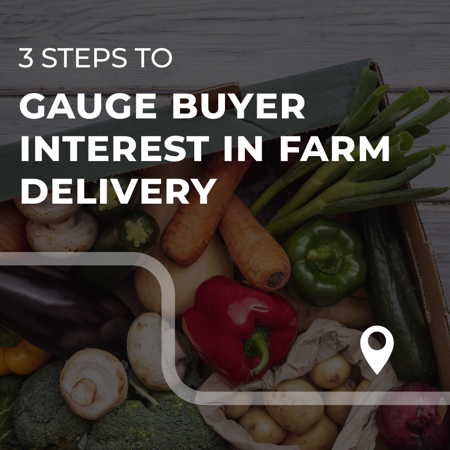 3 Steps to Gauge Buyer Interest in Farm Delivery