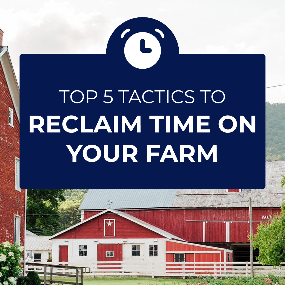 Top 5 Tactics to Reclaim Time on Your Farm