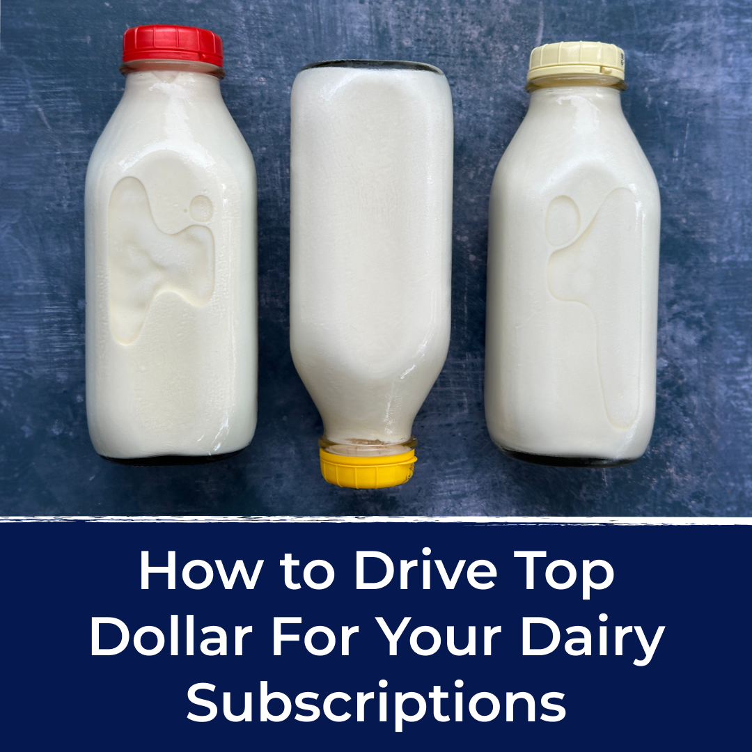 How to Drive Top Dollar for Your Dairy Subscriptions