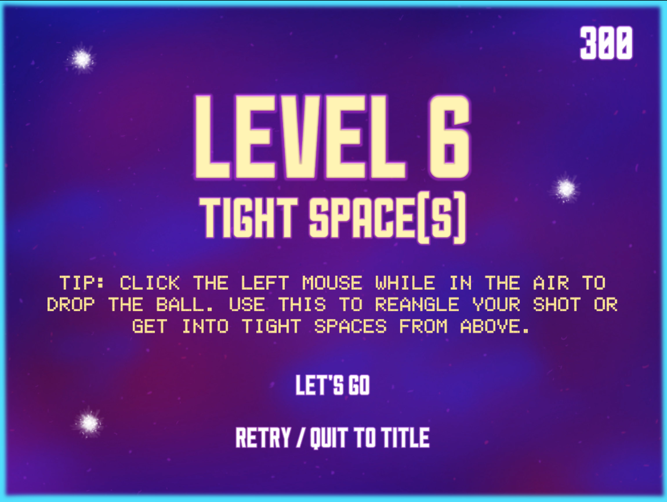 Level 6 Start Screen: Reminds player about the drop mechanic as the rest of the levels require an understanding of it to succeed.