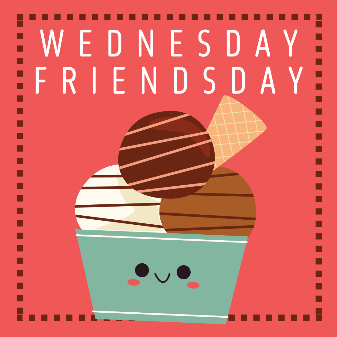 Wednesday Friendsday - Ice Cream Social