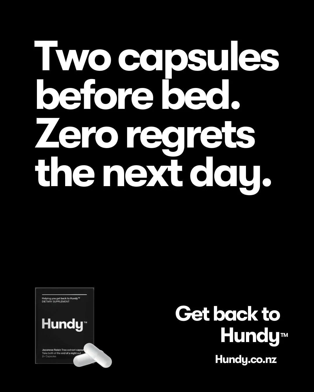 Big plans this weekend? We&rsquo;ve got you.

Hundy is made in NZ with all-natural ingredients, designed to support your liver &mdash; so you can wake up clear, sharp and ready to go again.

Because the fun shouldn&rsquo;t stop at midnight.