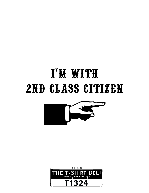 T1324-i'm-with-a-second-class-citizen.png