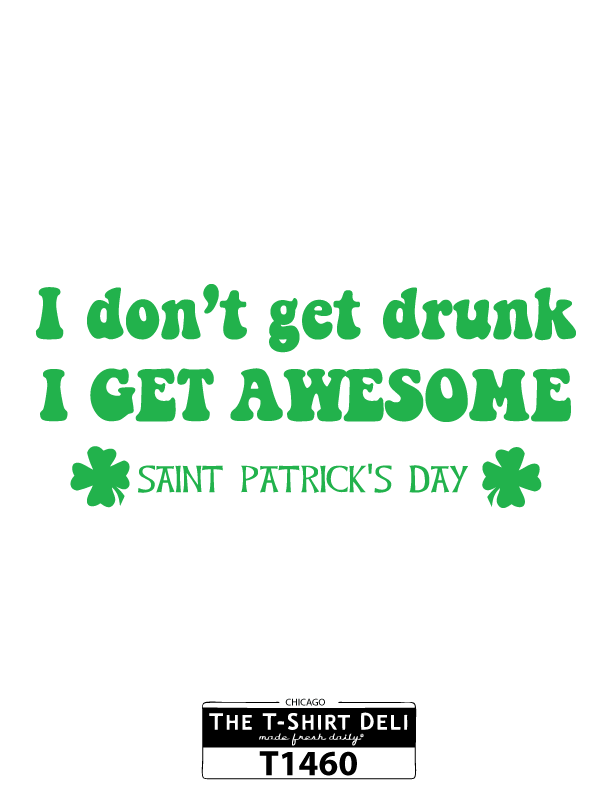 T1460-i-don't-get-drunk-i-get-awesome.png