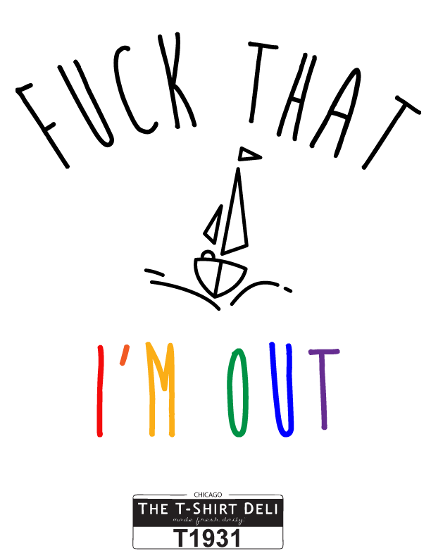 T1931-Fuck_that_I'm-OUT.png
