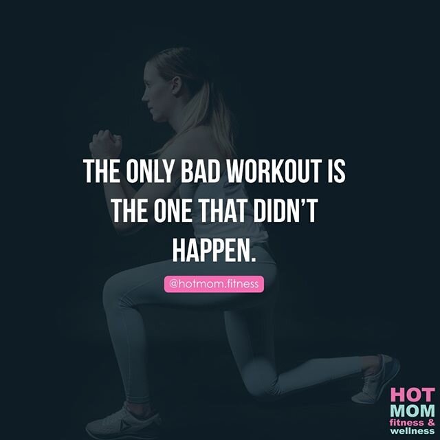 The only bad workout is the one that didn&rsquo;t happen.