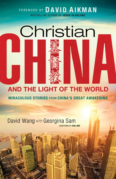 Christian China and the Light of the World: Miraculous Stories from China’s Great Awakening