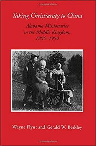 Taking Christianity to China: Alabama Missionaries in the Middle Kingdom, 1850-1950