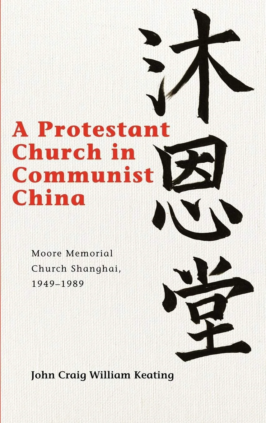 A Protestant Church in Communist China: Moore Memorial Church Shanghai, 1949-1989