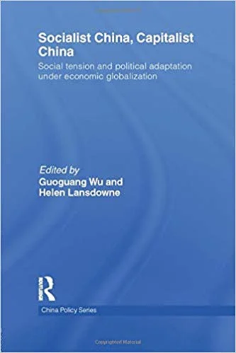 Socialist China, Capitalist China: Social Tension and Political Adaptation under Economic Globalization