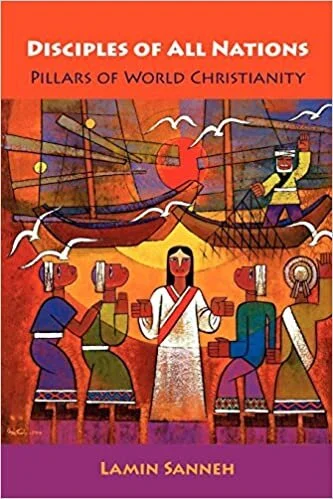 Disciples of All Nations: Pillars of World Christianity