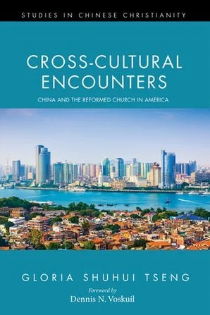 Cross-Cultural Encounters: China and the Reformed Church in America - Book Review