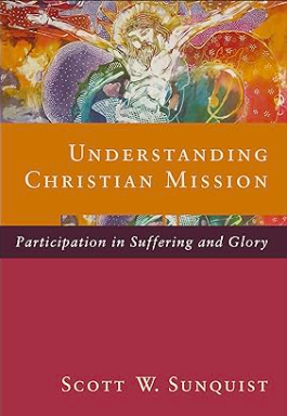 Understanding Christian Mission: Participation in Suffering and Glory - Book Review (Revisited)
