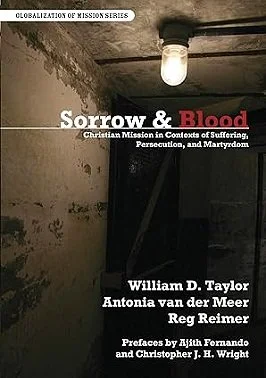 Sorrow and Blood: Christian Mission in Contexts of Suffering, Persecution, and Martyrdom: Part I - Book Review (Revisited) 