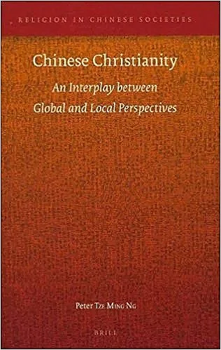 Chinese Christianity: An Interplay between Global and Local Perspectives