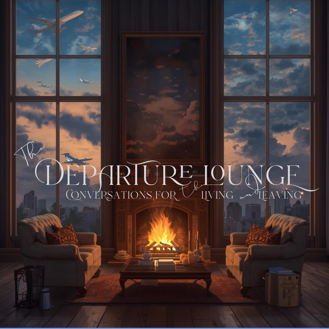 The Departure Lounge: Conversations for the Living and Leaving 