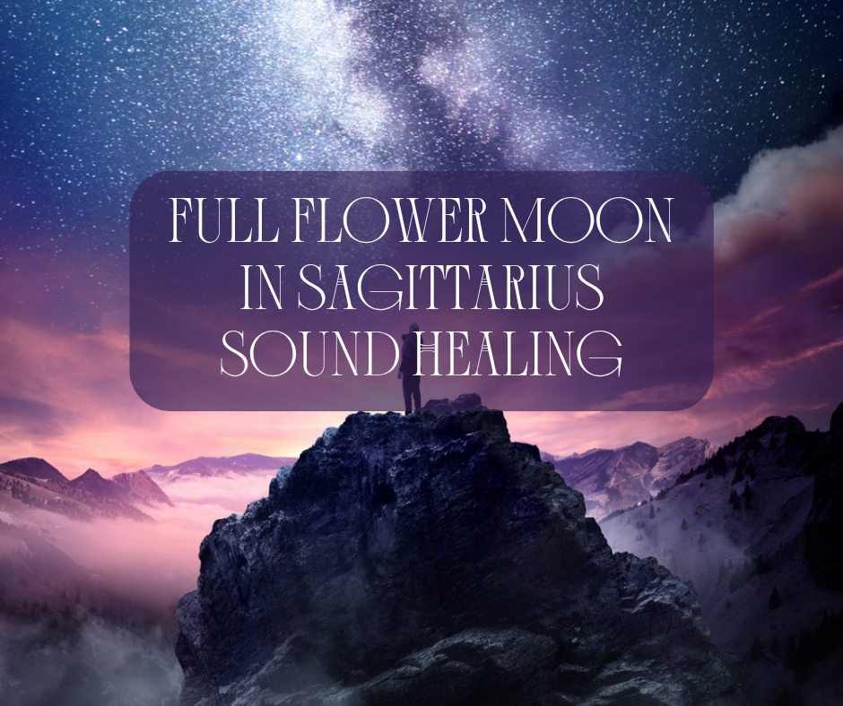 Full Flower Moon in Sagittarius Sound Healing