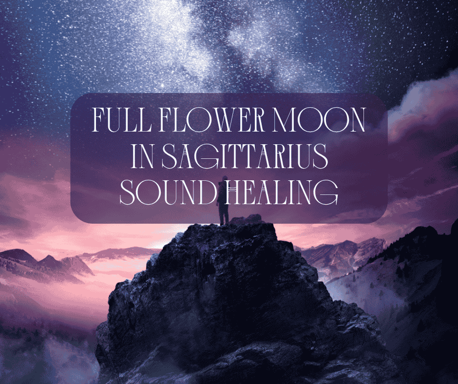 Full Flower Moon in Sagittarius Sound Healing