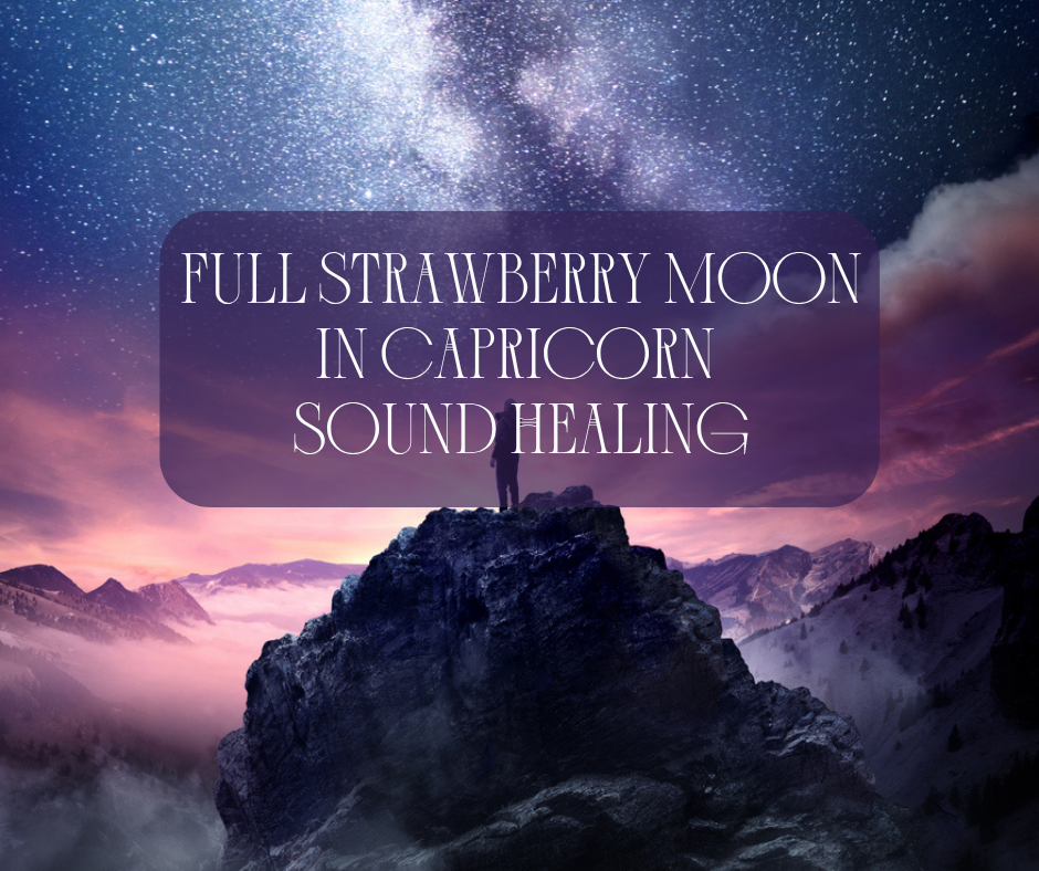 Full Strawberry Moon in Carpricorn Sound Healing