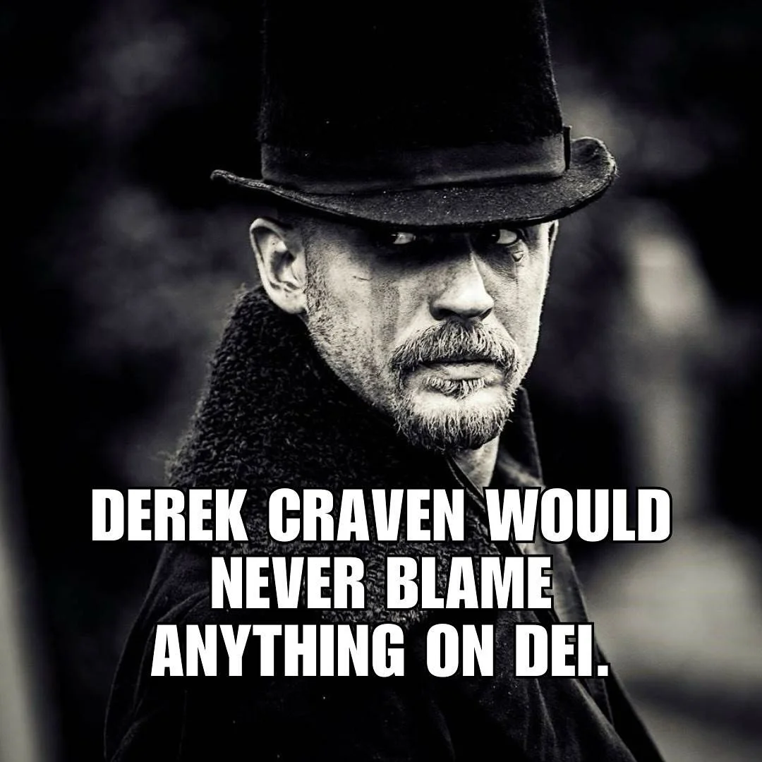 Derek Craven would never blame anything on DEI. 